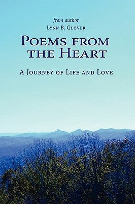 Poems from the Heart: A Journey of Life and Love by Glover, Lynn B.