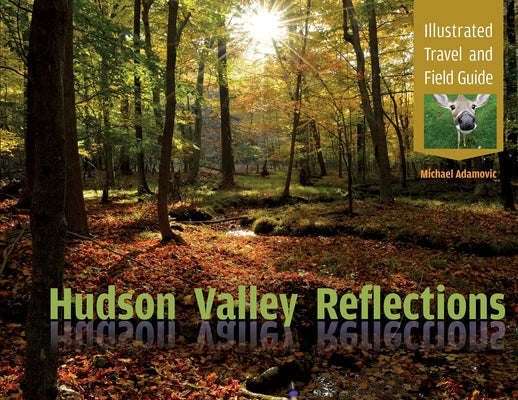 Hudson Valley Reflections: Illustrated Travel and Field Guide by Adamovic, Michael