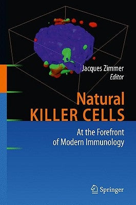 Natural Killer Cells: At the Forefront of Modern Immunology by Zimmer, Jacques