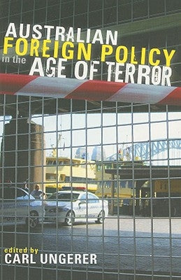 Australian Foreign Policy in the Age of Terror by Ungerer, Carl