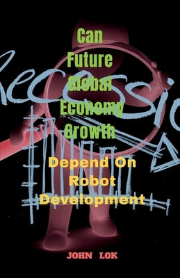 Can Future Global Economy Growth by Lok, John