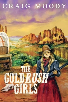 The Gold Rush Girls by Moody, Craig