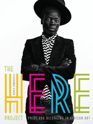 The Here Project: Pride and Belonging in African Art by Dumouchelle, Kevin D.