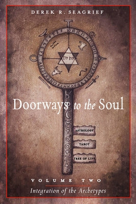 Doorways to the Soul VLM 2 Integration of the Archetypes: Astrology, Tarot, the Tree of Life and You by Seagrief, Derek R.
