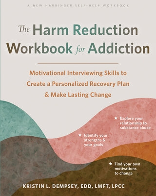 The Harm Reduction Workbook for Addiction: Motivational Interviewing Skills to Create a Personalized Recovery Plan and Make Lasting Change by Dempsey, Kristin L.