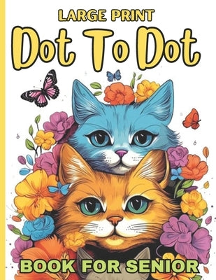Large Print Dot To Dot Book For Senior: 50 Large Print Easy Dot To Dot Nature Scenes, Flowers, Butterflies &, Animals, dinosaur, .. & Birds And More ( by James S Wagner Dot Book House
