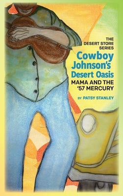 Cowboy Johnson's Desert Oasis Mama and the 57' Mercury by Stanley, Patsy