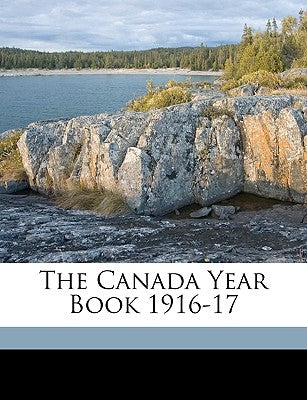 The Canada Year Book 1916-17 by Statistics Canada