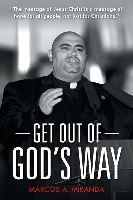 Get Out of God's Way by Miranda, Marcos a.