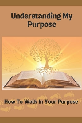 Understanding My Purpose: How To Find Your Identity In Christ by Edwards-Smith, Gloria D.