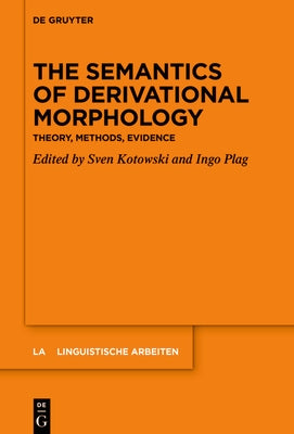 The Semantics of Derivational Morphology: Theory, Methods, Evidence by Kotowski, Sven