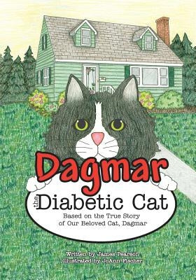 Dagmar the Diabetic Cat: Based on the True Story of Our Beloved Cat, Dagmar by Fischer, Joann