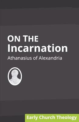 On the Incarnation by Of Alexandria, Athanasius