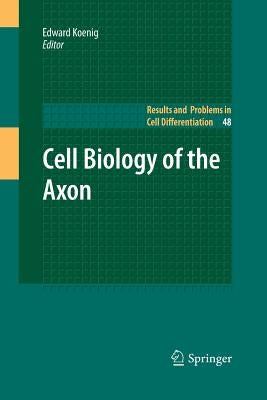 Cell Biology of the Axon by Koenig, Edward