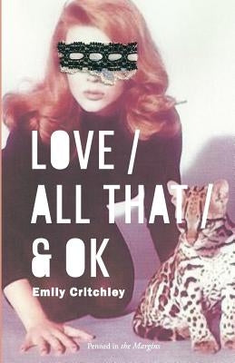 Love / All That / & OK by Critchley, Emily