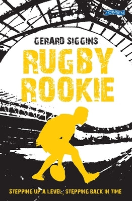 Rugby Rookie by Siggins, Gerard