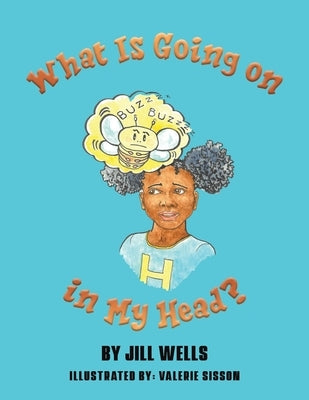 What Is Going on in My Head? by Wells, Jill