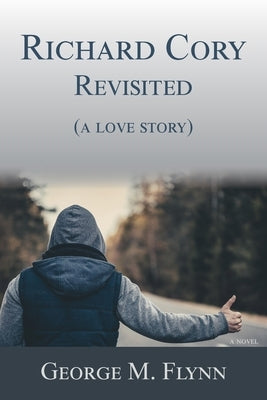 Richard Cory, Revisited (a love story) by Flynn, George M.
