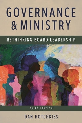 Governance and Ministry: Rethinking Board Leadership by Hotchkiss, Dan