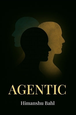 Agentic by Bahl, Himanshu