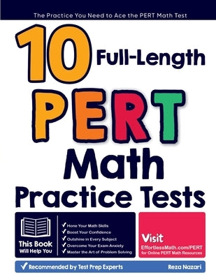 10 Full Length PERT Math Practice Tests: The Practice You Need to Ace the PERT Math Test by Nazari, Reza