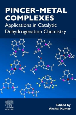 Pincer-Metal Complexes: Applications in Catalytic Dehydrogenation Chemistry by Kumar, Akshai
