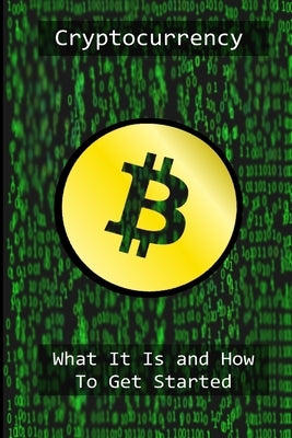 Cryptocurrency: What It Is And Why You Need It by Reed, Robert