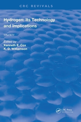 Hydrogen: Its Technology and Implication: Utilization of Hydrogen - Volume IV by Cox, Kenneth E.