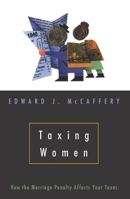 Taxing Women by McCaffery, Edward J.