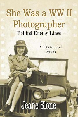 She Was a WW II Photographer Behind Enemy Lines by Slone, Jeane