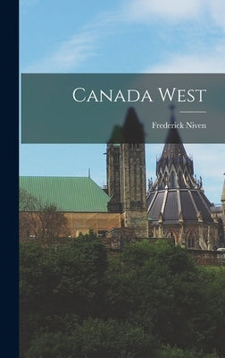 Canada West by Niven, Frederick 1878-1944