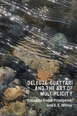 Deleuze, Guattari and the Art of Multiplicity by Przedpelski, Radek