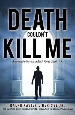 Death Couldn't Kill Me by L'Herisse, Ralph Xavier, Jr.