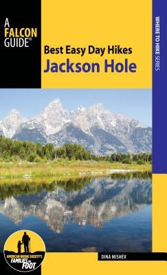 Best Easy Day Hikes Jackson Hole by Mishev, Dina