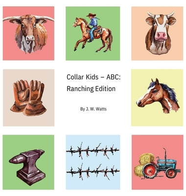 Collar Kids - ABC: Ranching Edition by Watts, J. W.
