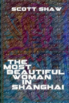 The Most Beautiful Woman in Shanghai by Shaw, Scott