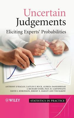 Uncertain Judgements: Eliciting Experts' Probabilities by O'Hagan, Anthony