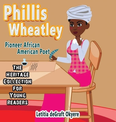 Phillis Wheatley: Pioneer African American Poet by Degraft Okyere, Letitia