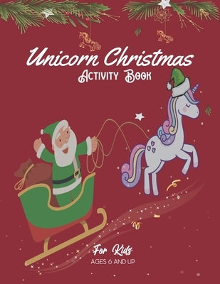 Unicorn christmas activity book for kids ages 6 and up: practice on: addition and subtraction, coloring, writehand and more fun activities by Prod, One