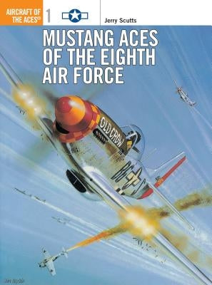 Mustang Aces of the Eighth Air Force by Scutts, Jerry