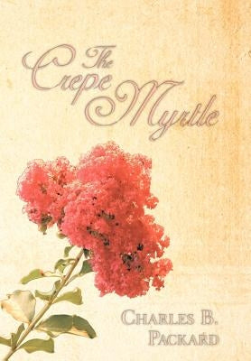 The Crepe Myrtle by Packard, Charles B.