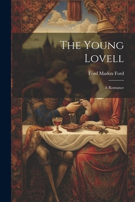 The Young Lovell; a Romance by Ford, Ford Madox