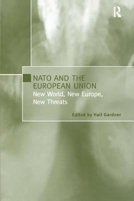 NATO and the European Union: New World, New Europe, New Threats by Gardner, Hall