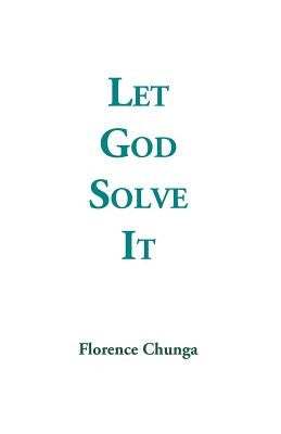 Let God Solve It by Chunga, Florence