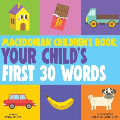 Macedonian Children's Book: Your Child's First 30 Words by Bonifacini, Federico