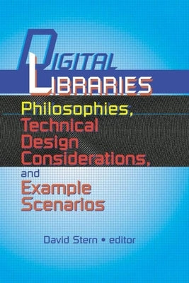 Digital Libraries: Philosophies, Technical Design Considerations, and Example Scenarios by Stern, David