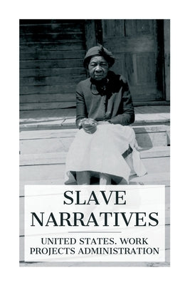 Slave Narratives: A Folk History of Slavery in the United States. From Interviews with Former Slaves / Florida Narratives by United States Work Projects Administ