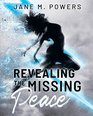 Revealing the Missing Peace by Powers, Denise M.