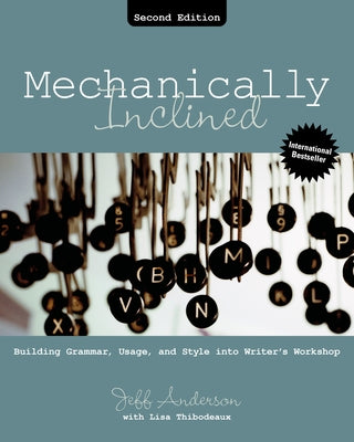 Mechanically Inclined: Building Grammar, Usage, and Style Into Writer's Workshop by Anderson, Jeff