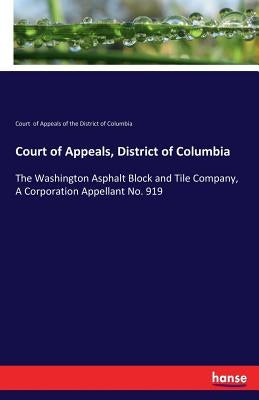 Court of Appeals, District of Columbia: The Washington Asphalt Block and Tile Company, A Corporation Appellant No. 919 by Court of Appeals of the D. C.